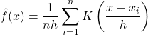 \[\hat{f}(x) = \frac{1}{nh} \sum_{i=1}^{n} K\left(\frac{x - x_i}{h}\right)\]